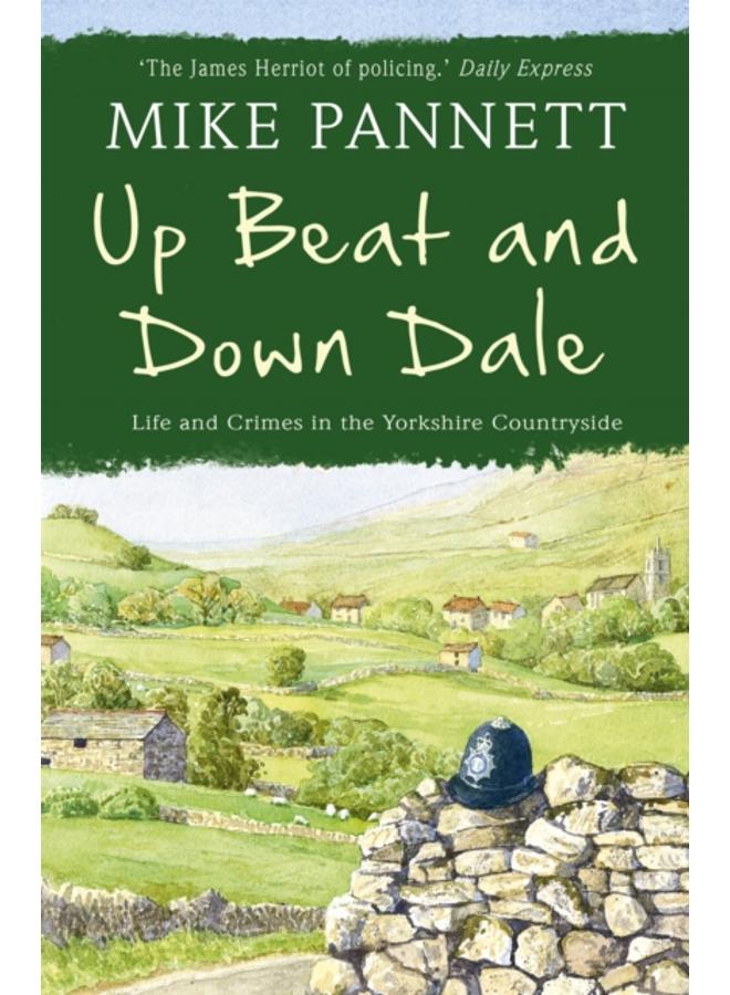Up Beat and Down Dale: Life and Crimes in the Yorkshire Countryside 
