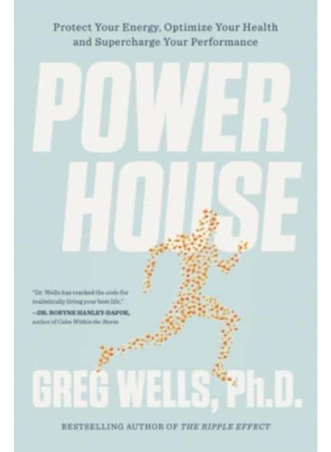 Powerhouse : Protect Your Energy, Optimize Your Health and Supercharge Your Performance 