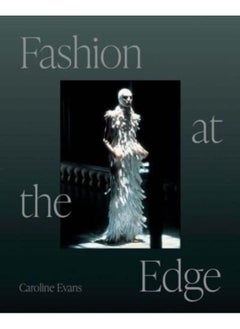 Fashion at the Edge : Spectacle, Modernity, and Deathliness 
