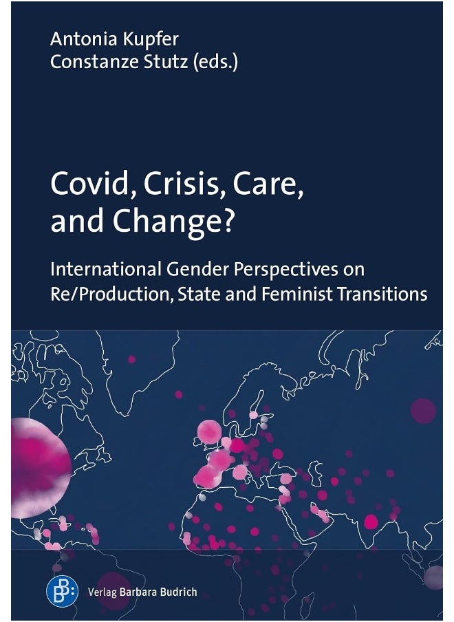 Covid, Crisis, Care, and Change?: International Gender Perspectives on Re/Production, State and Feminist Transitions  - Image 2