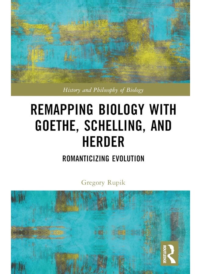 Remapping Biology with Goethe, Schelling, and Herder: Romanticizing Evolution