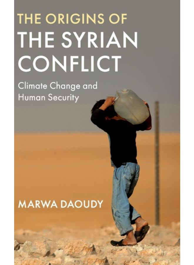 The Origins of the Syrian Conflict : Climate Change and Human Security