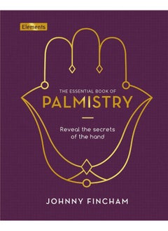 The Essential Book of Palmistry: Reveal the Secrets of the Hand