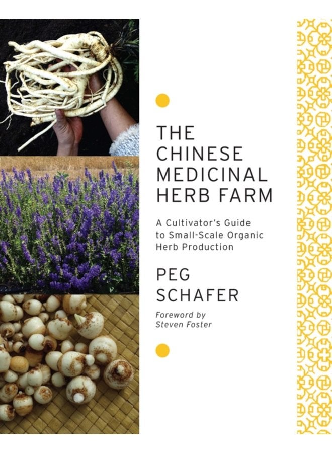 The Chinese Medicinal Herb Farm A Cultivator s Guide to Small Scale Organic Herb Production - Paperback