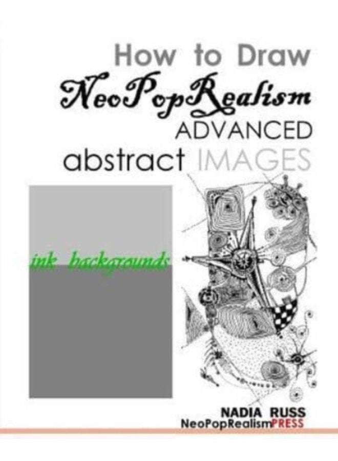 How to Draw NeoPopRealism Advanced Abstract Images Ink Backgrounds - Paperback