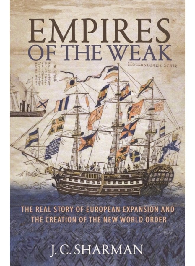 Empires of the Weak The Real Story of European Expansion and the Creation of the New World Order - Paperback