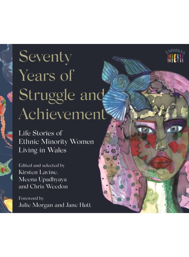 Seventy Years of Struggle and Achievement : Life Stories of Ethnic Minority Women Living in Wales