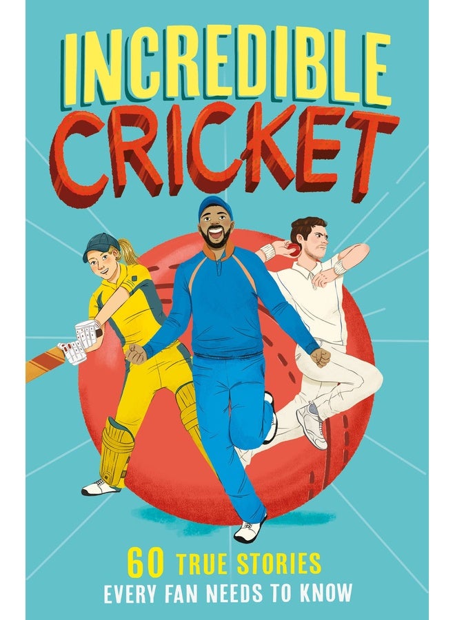Incredible Sports Stories (1) — Incredible Cricket: 60 True