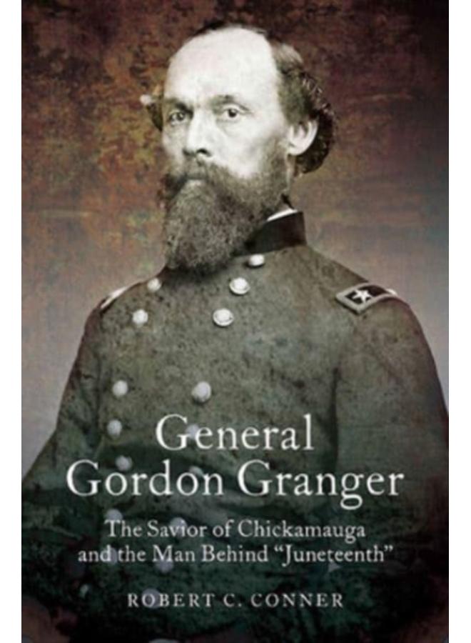 General Gordon Granger : The Savior of Chickamauga and the Man Behind "Juneteenth" 