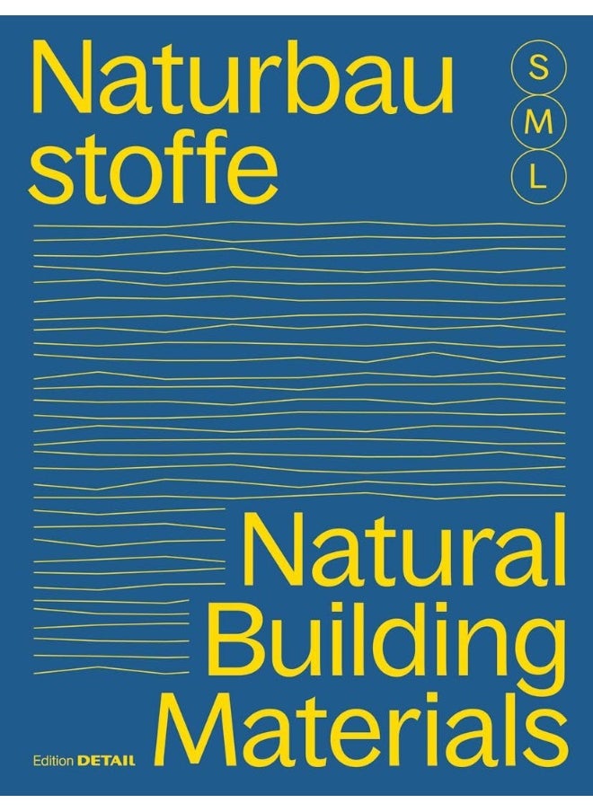Bauen Mit Naturbaustoffen S M L/Natural Building Materials S M L: 30 X Architektur Und Konstruktion/30 X Architecture and Construction 
