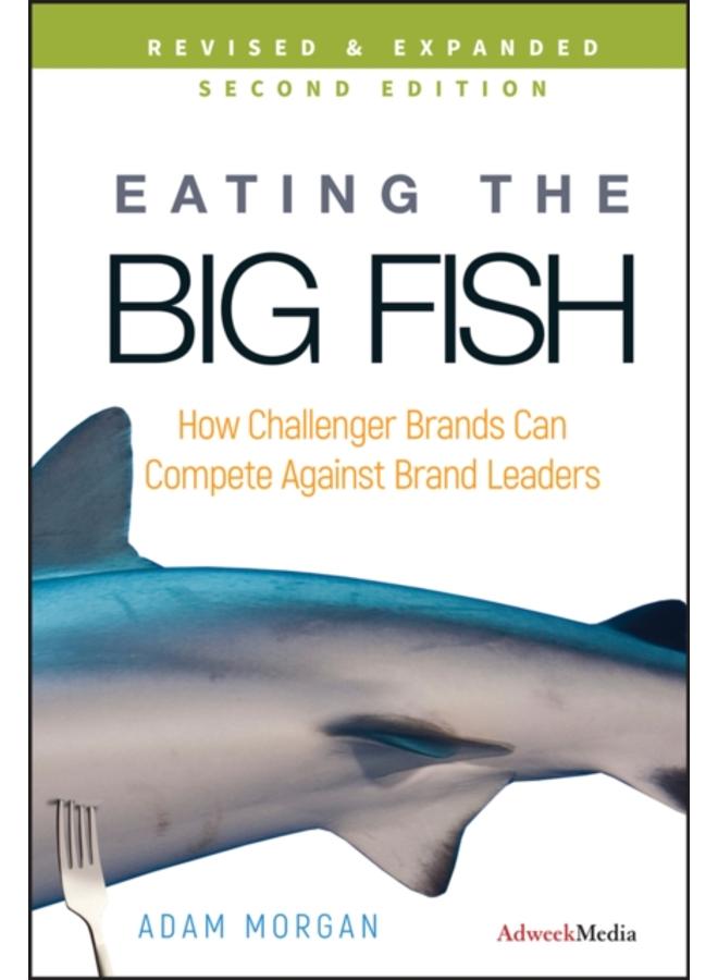 Eating the Big Fish : How Challenger Brands Can Compete Against Brand Leaders