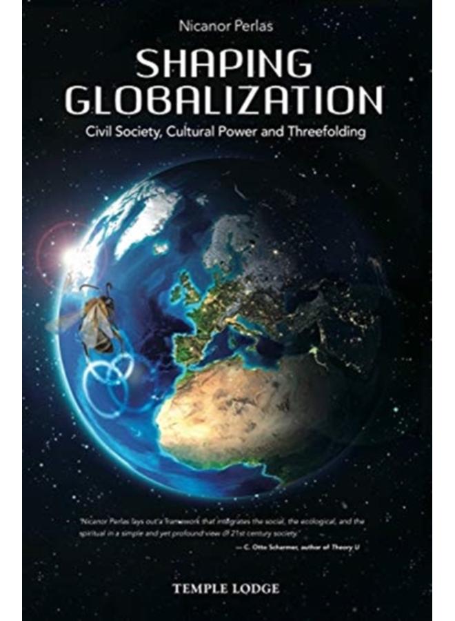 Shaping Globalization : Civil Society, Cultural Power and Threefolding