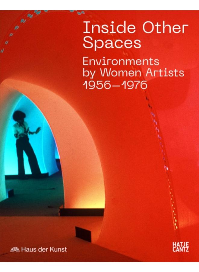 Inside Other Spaces : Environments by Women Artists 1956 -1976 