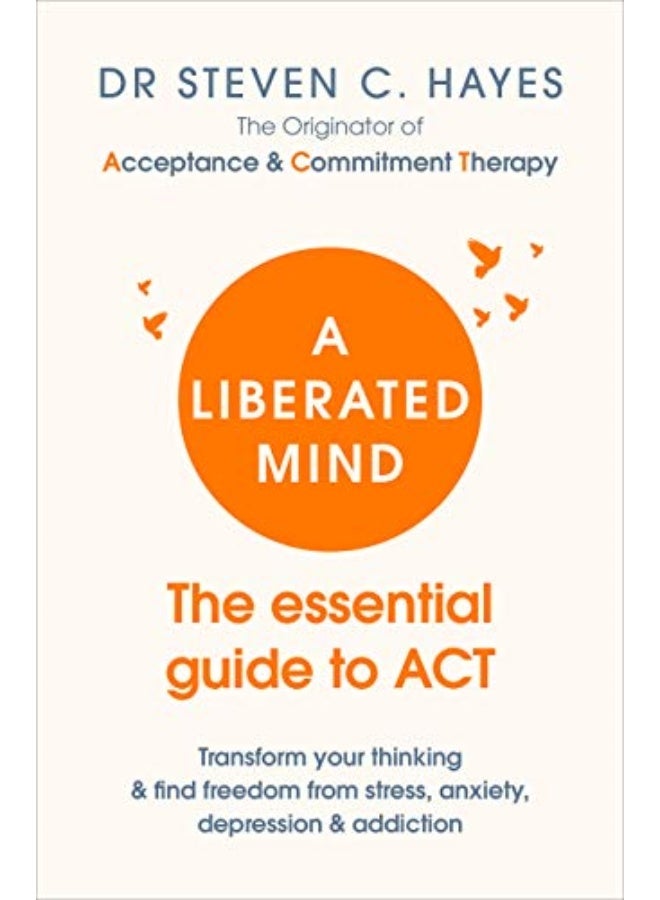 A Liberated Mind The Essential Guide To Act