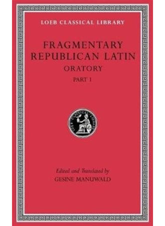Fragmentary Republican Latin, Volume III : Oratory, Part 1 