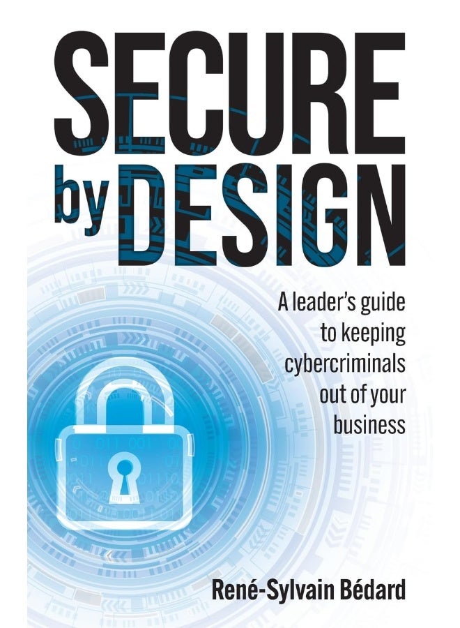 Secure by Design: A leader's guide to keeping cybercriminals out of your business