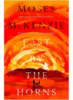 Fast by the Horns: The Hotly Anticipated Second Novel from the Prizewinning Author of an Olive Grove in Ends