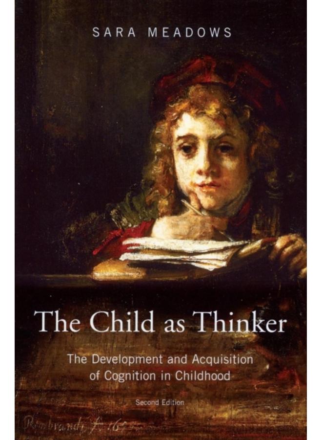 The Child as Thinker : The Development and Acquisition of Cognition in Childhood