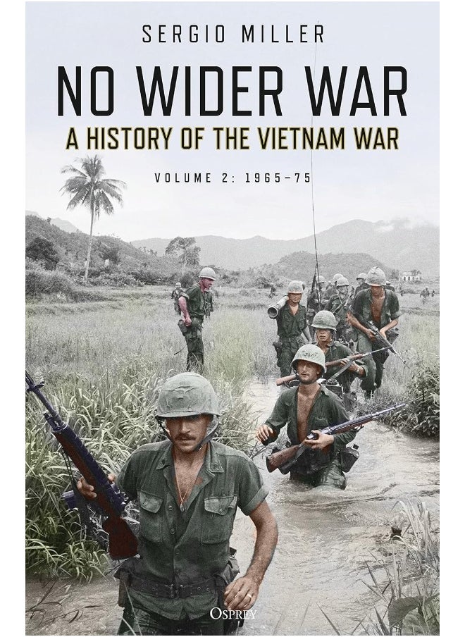 No Wider War: A History of the Vietnam War Volume 2: 1965–75 