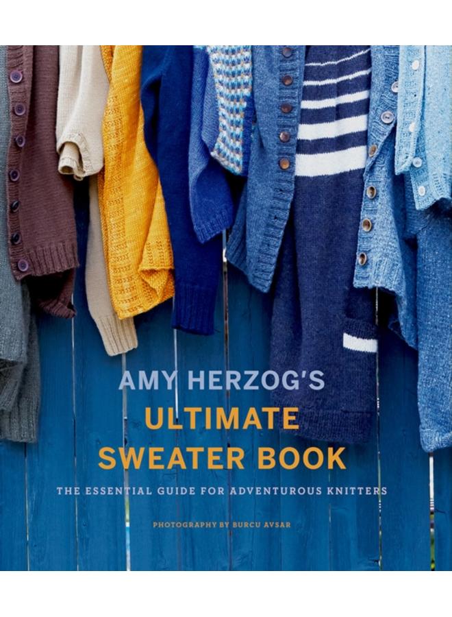 Amy Herzog's Sweater Sourcebook: : The Ultimate Guide for Adventurous Knitters 