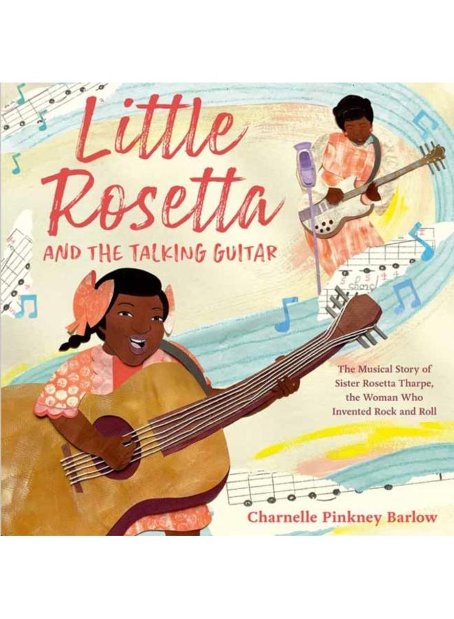 Little Rosetta and the Talking Guitar : The Musical Story of Sister Rosetta Tharpe, the Woman Who Invented Rock and Roll?? 