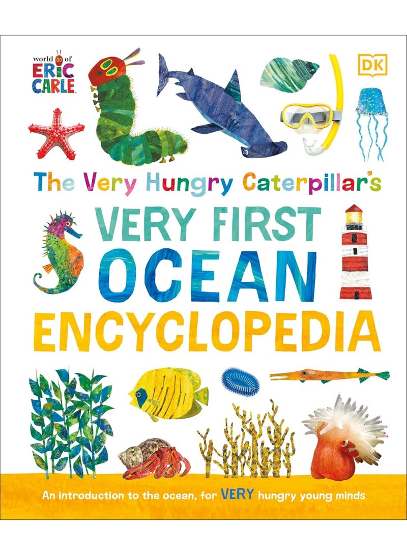 The Very Hungry Caterpillar's Very First Ocean Encyclopedia: An Introduction to the Ocean, for Very Hungry Young Minds (The Very Hungry Caterpillar Encyclopedias)