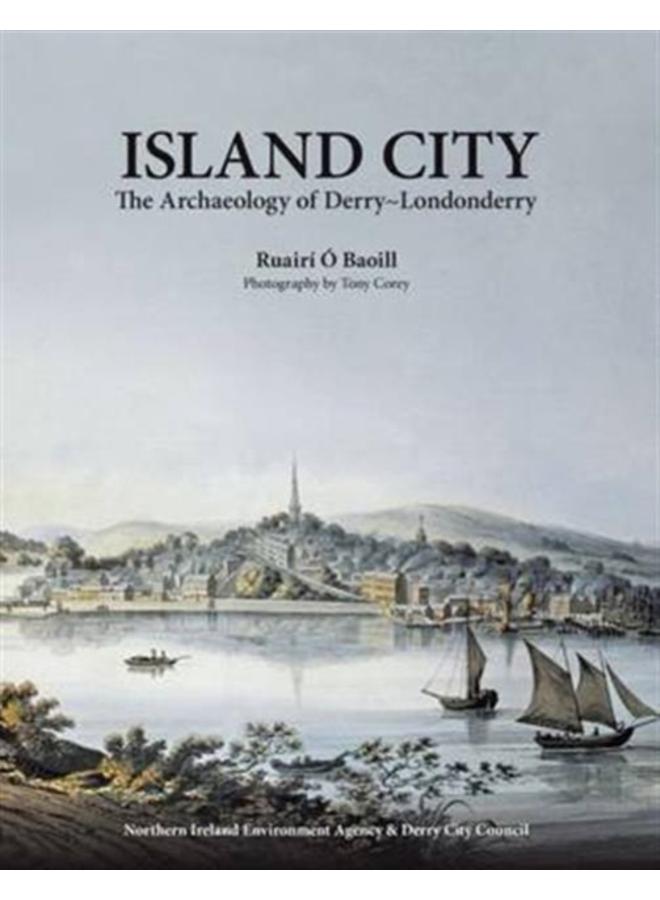 Island City : The Archaeology of Derry-Londonderry