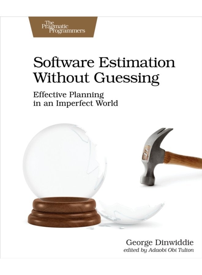 Software Estimation Without Guessing Effective Planning in an Imperfect World - Paperback