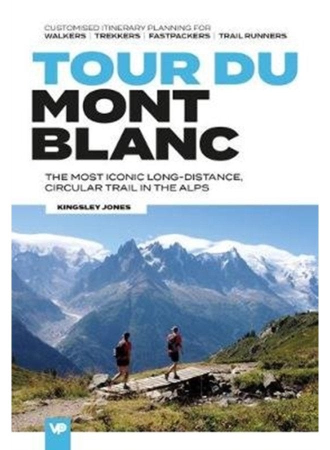 Tour du Mont Blanc The most iconic long distance circular trail in the Alps with customised itinerary planning for walkers trekkers fastpackers and trail runners - Paperback