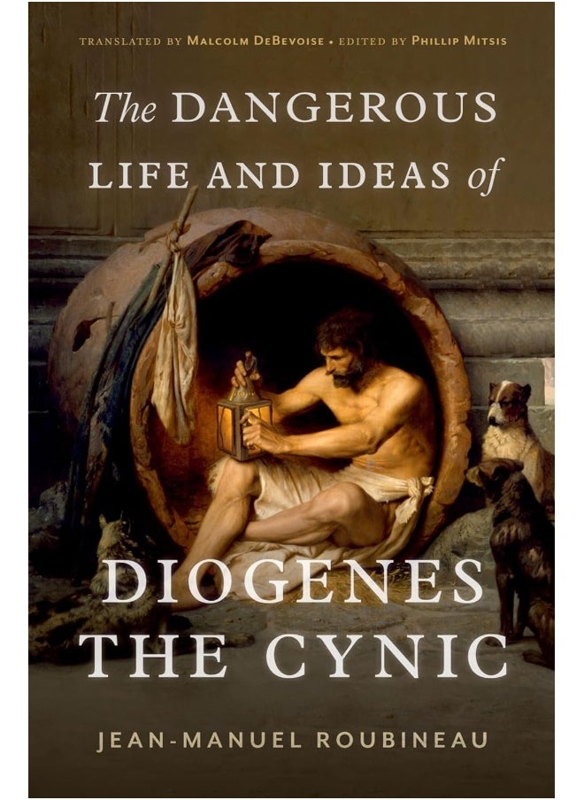 Oxford University Press The Dangerous Life and Ideas of Diogenes the Cynic 