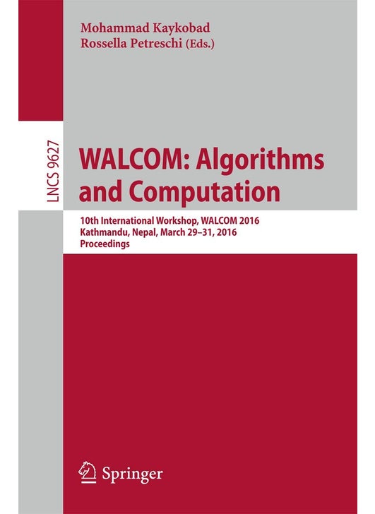 WALCOM: Algorithms and Computation : 10th International Workshop, WALCOM 2016, Kathmandu, Nepal, March 29-31, 2016, Proceedings