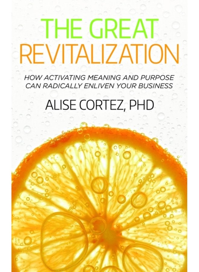 The Great Revitalization How activating meaning and purpose can radically enliven your business - Paperback