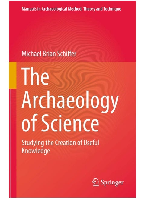 The Archaeology of Science: Studying the Creation of Useful Knowledge