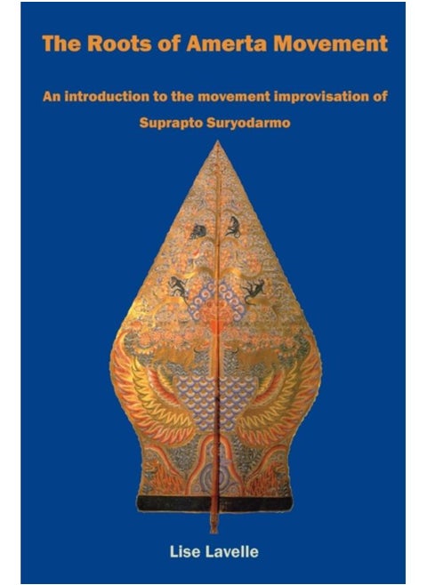 The Roots of Amerta Movement : An introduction to the movement improvisation of Suprapto Suryodarmo