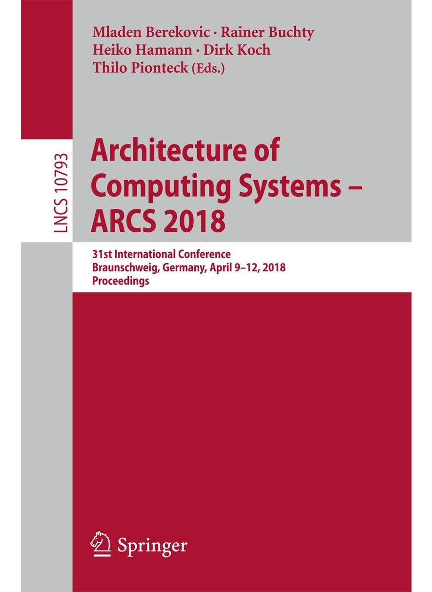 Architecture of Computing Systems - ARCS 2018: 31st International Conference, Braunschweig, Germany, April 9-12, 2018, Proceedings 
