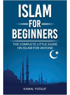 Islam for Beginners: The Complete Little Guide on Islam for Anyone 