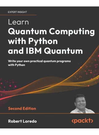 Learn Quantum Computing with Python and IBM Quantum - Second Edition: Write your own practical quantum programs with Python - pzsku/Z22E584A29406ADFBA49EZ/45/1748329209/6d9a09ed-260c-4a62-9859-3d2b4f52e676
