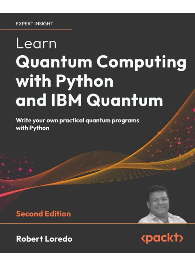 Learn Quantum Computing with Python and IBM Quantum - Second Edition: Write your own practical quantum programs with Python