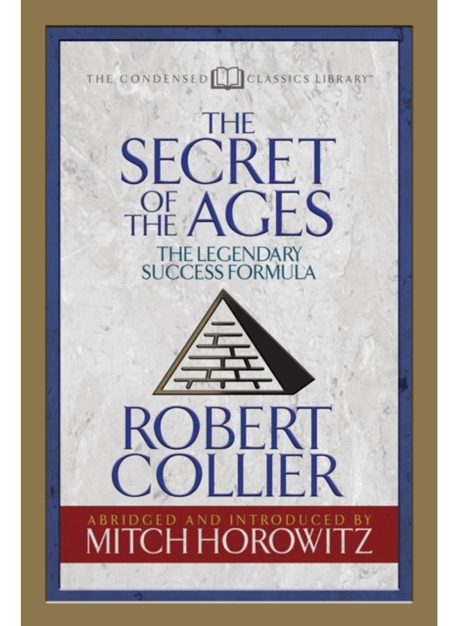 The Secret of the Ages (Condensed Classics) : The Legendary Success Formula 
