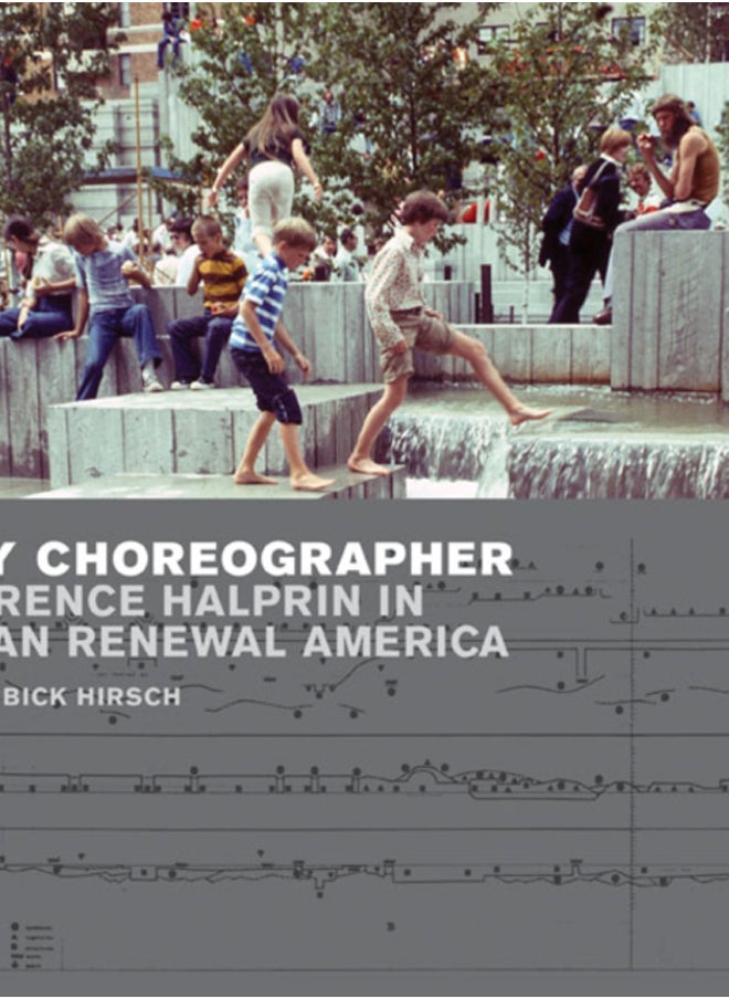 City Choreographer : Lawrence Halprin in Urban Renewal America 