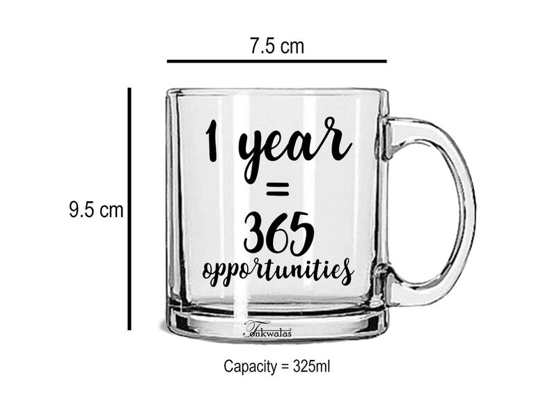 TONKWALAS TonkwalasOne Year, 365 Opportunities Printed Transparent Glass Coffee and Tea Mug Funny Employee Gift Idea for Him/Her (325 ML) - Image 3
