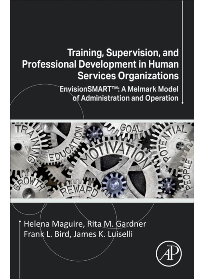 Training, Supervision, and Professional Development in Human Services Organizations : EnvisionSMART???: A Melmark Model of Administration and Operation 