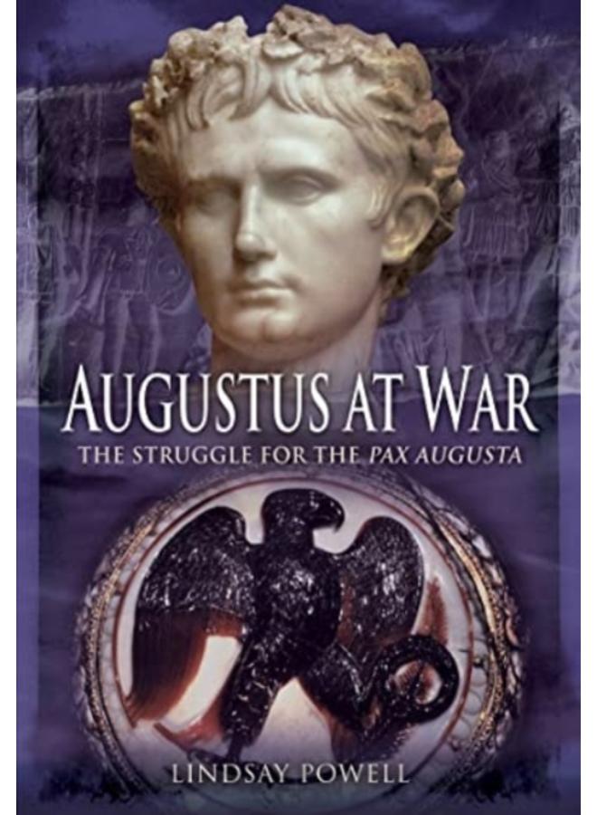 Augustus at War : The Struggle for the Pax Augusta 