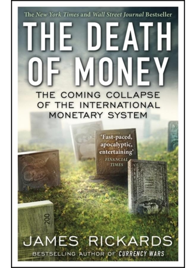 The Death of Money : The Coming Collapse of the International Monetary System 