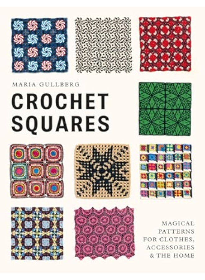 Crochet Squares: Magical patterns for clothes, accessories, and the home