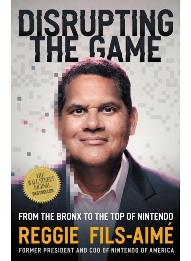 Disrupting the Game : From the Bronx to the Top of Nintendo 