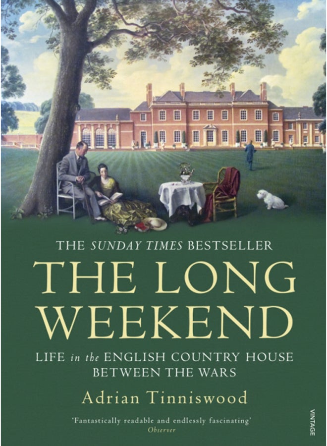 The Long Weekend : Life in the English Country House Between the Wars 