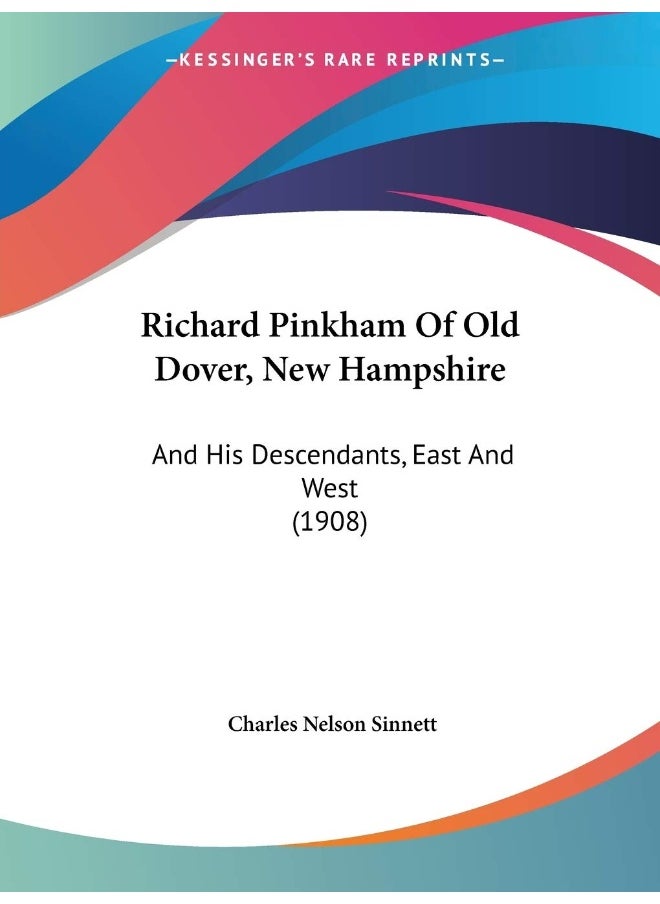 Richard Pinkham Of Old Dover, New Hampshire: And His Descendants, East And West (1908) 