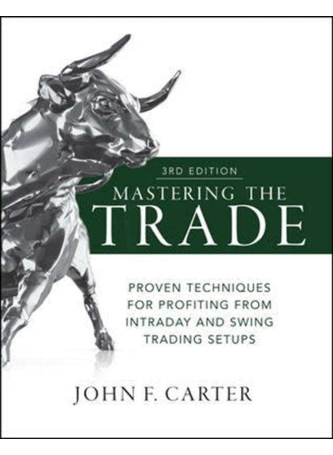 Mastering the Trade, Third Edition: Proven Techniques for Profiting from Intraday and Swing Trading Setups 
