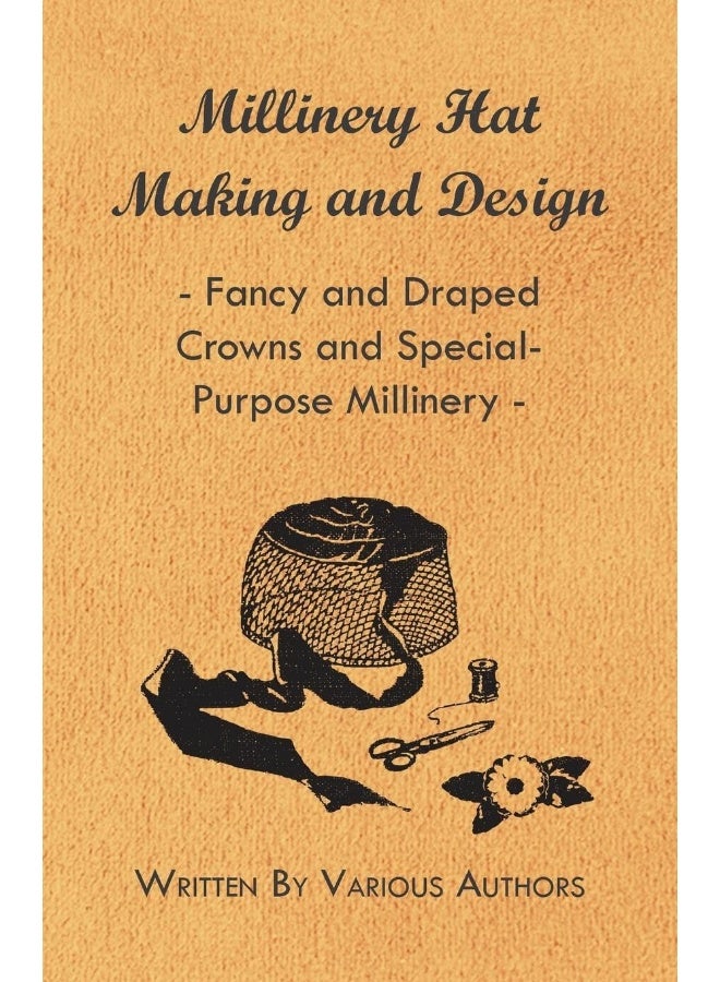 Millinery Hat Making And Design - Fancy And Draped Crowns And Special-Purpose Millinery 